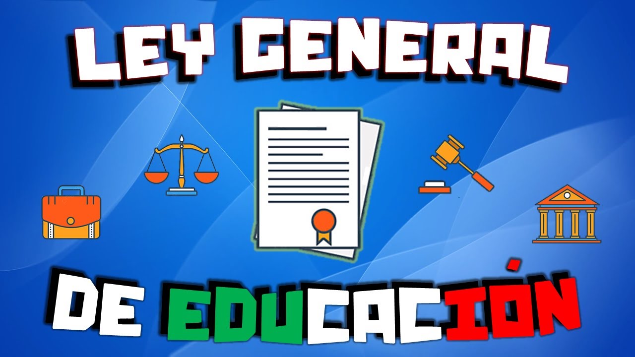 Todo sobre la ley general de educación actualizada