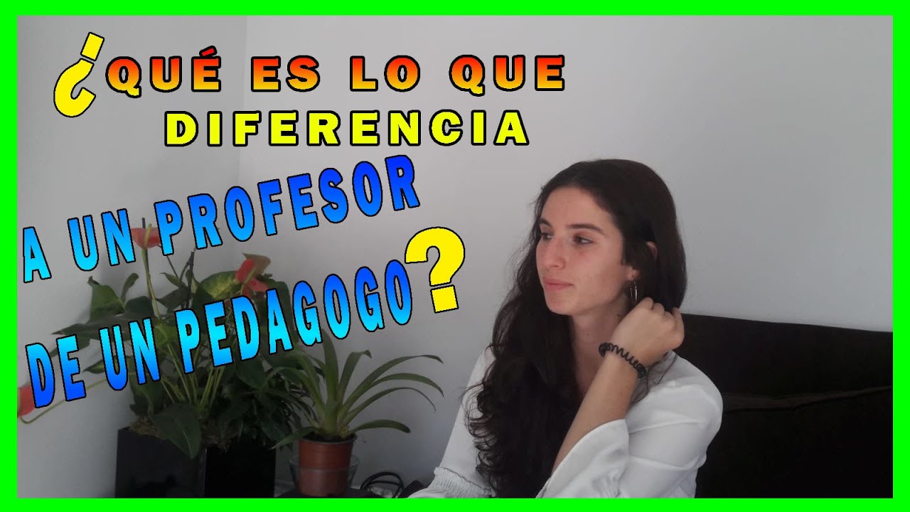 Diferencias entre maestro profesor y pedagogo