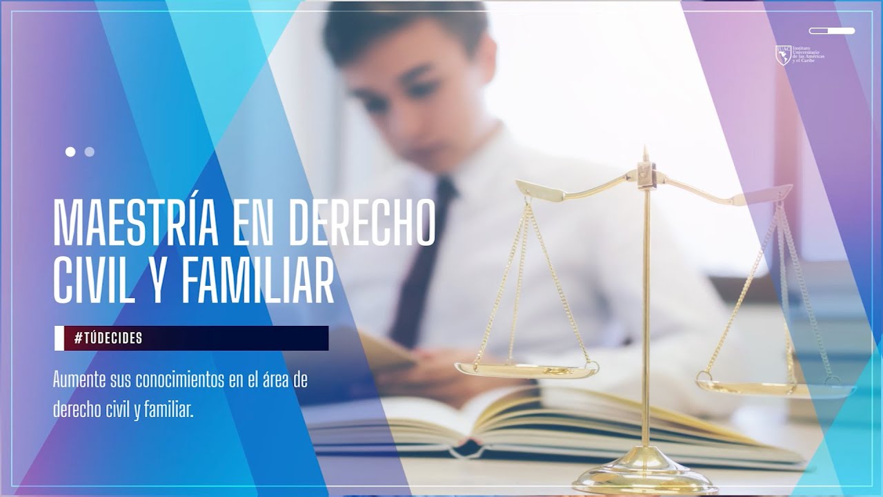 Maestría en Derecho Civil y Familiar: amplía tu formación
