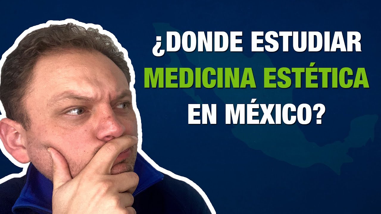 Dónde Estudiar Medicina Estética en México
