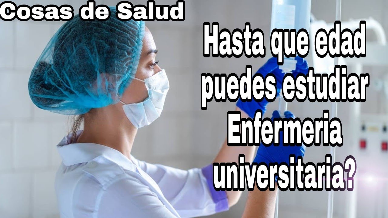 Edad límite para estudiar Enfermería