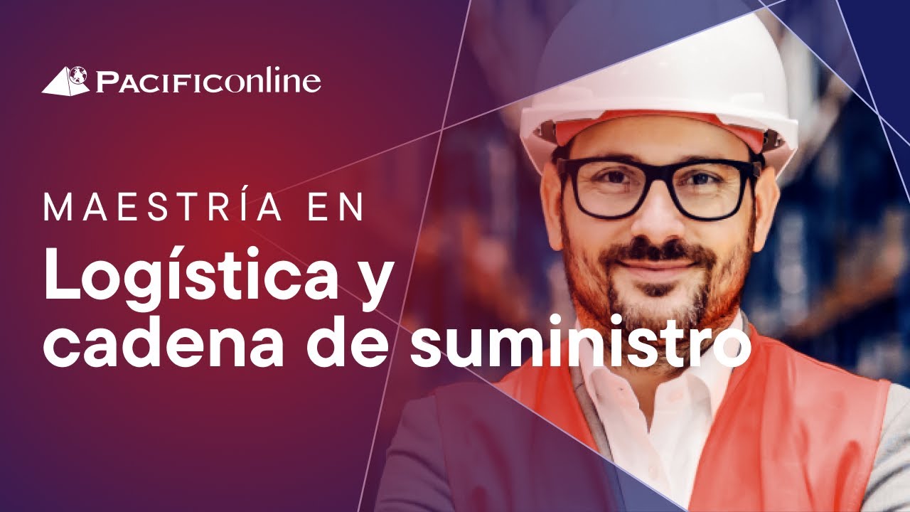 Estudia la Maestría en Logística y Cadena de Suministro